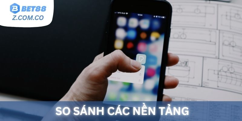So sánh các nền tảng đăng nhập Bet88