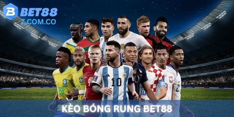 Kèo Bóng Rung BET88 - Sân chơi thể thao cực hấp dẫn